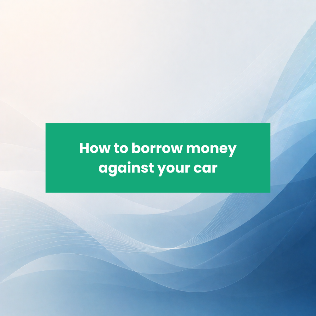 How to borrow money against your car