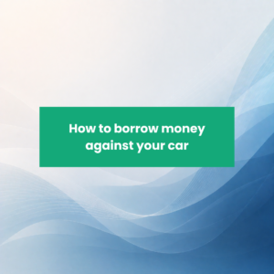 How to borrow money against your car