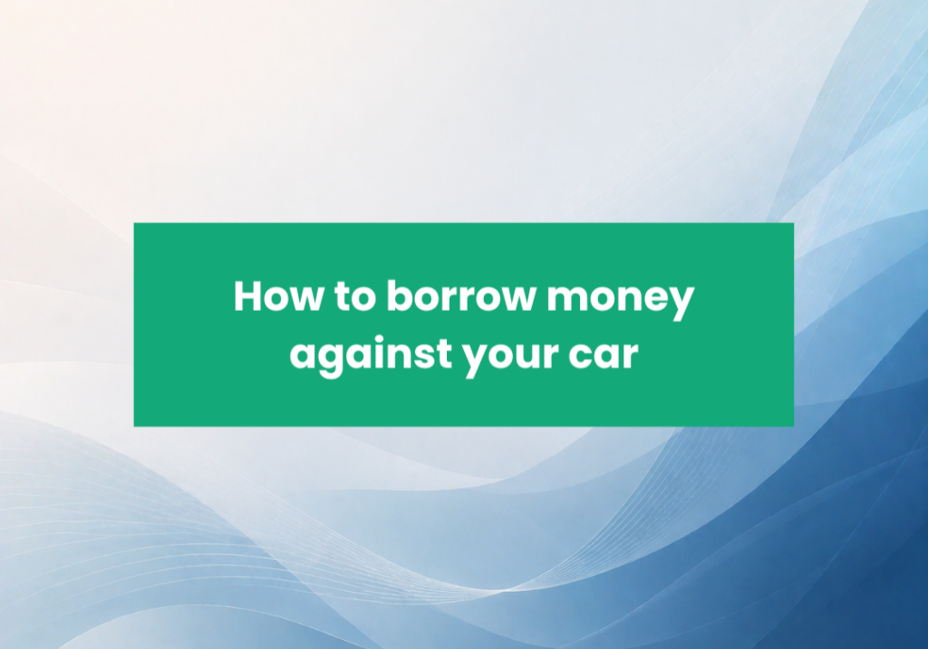 How to borrow money against your car